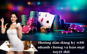 Hướng dẫn đăng ký w88 nhanh chóng và bảo mật tuyệt đối