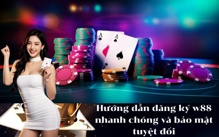 Hướng dẫn đăng ký w88 nhanh chóng và bảo mật tuyệt đối