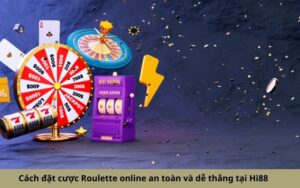 Cách đặt cược Roulette online an toàn và dễ thắng tại Hi88