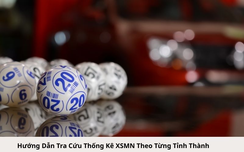 Hướng Dẫn Tra Cứu Thống Kê XSMN Theo Từng Tỉnh Thành