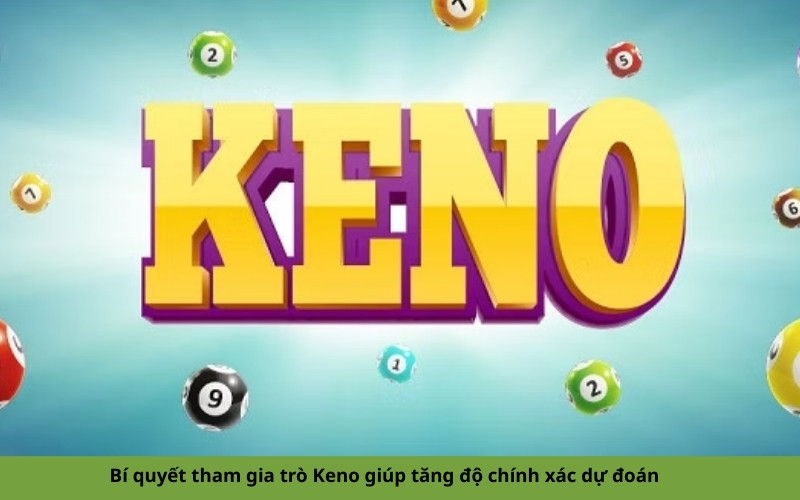 Bí quyết tham gia trò Keno giúp tăng độ chính xác dự đoán
