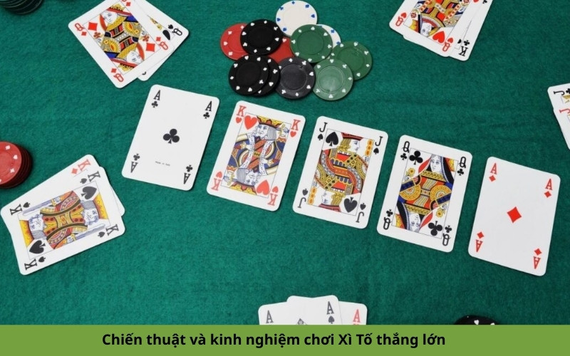 Chiến thuật và kinh nghiệm chơi Xì Tố thắng lớn