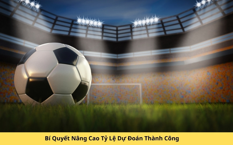 Bí Quyết Nâng Cao Tỷ Lệ Dự Đoán Thành Công