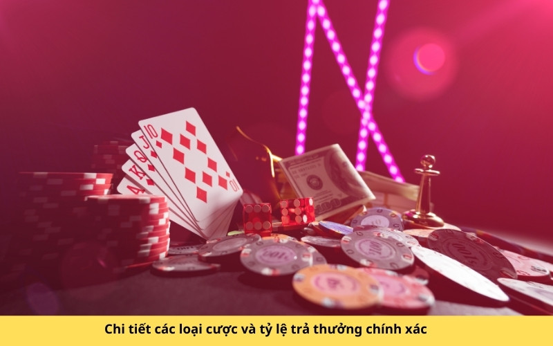 Chi tiết các loại cược và tỷ lệ trả thưởng chính xác